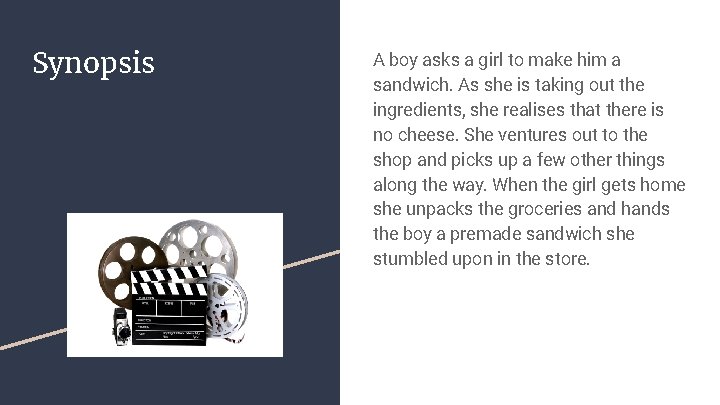 Synopsis A boy asks a girl to make him a sandwich. As she is