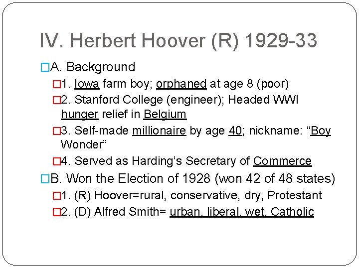 IV. Herbert Hoover (R) 1929 -33 �A. Background � 1. Iowa farm boy; orphaned