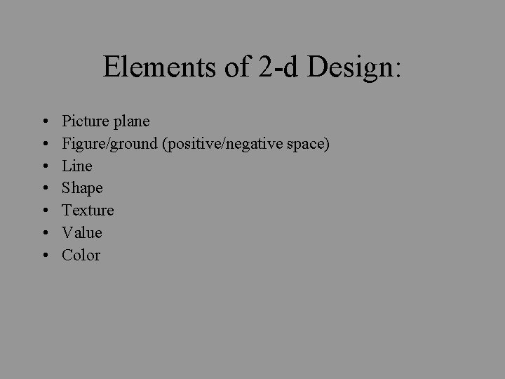 Elements of 2 -d Design: • • Picture plane Figure/ground (positive/negative space) Line Shape