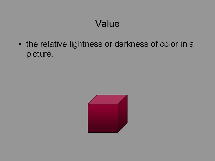 Value • the relative lightness or darkness of color in a picture. 