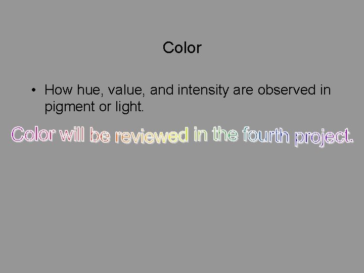 Color • How hue, value, and intensity are observed in pigment or light. 