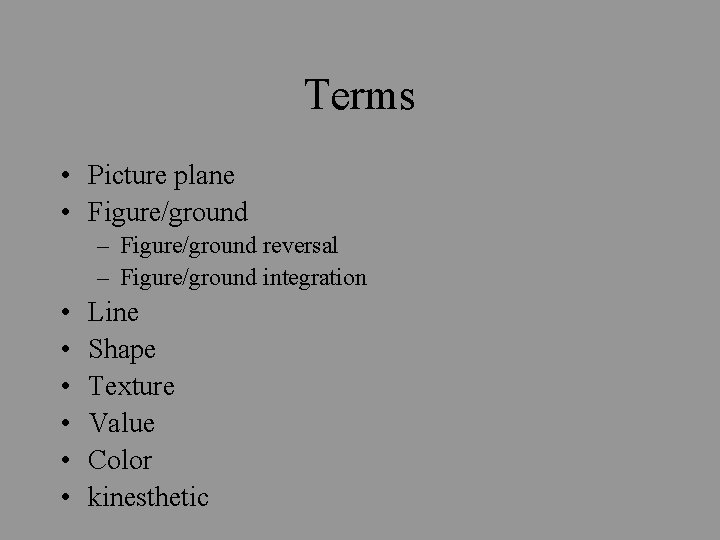 Terms • Picture plane • Figure/ground – Figure/ground reversal – Figure/ground integration • •