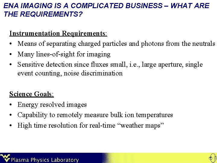 ENA IMAGING IS A COMPLICATED BUSINESS – WHAT ARE THE REQUIREMENTS? Instrumentation Requirements: •