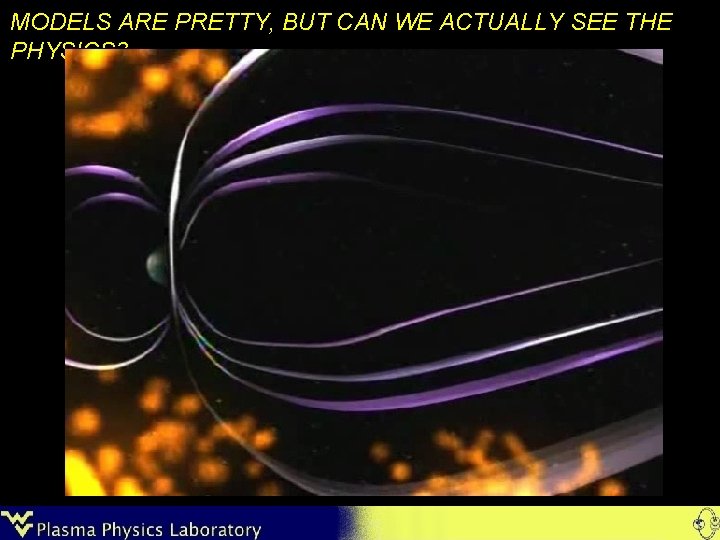 MODELS ARE PRETTY, BUT CAN WE ACTUALLY SEE THE PHYSICS? 