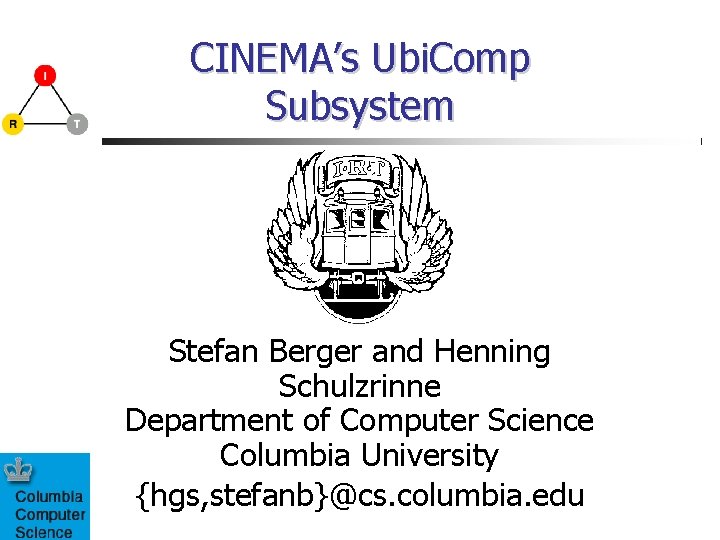 CINEMA’s Ubi. Comp Subsystem Stefan Berger and Henning Schulzrinne Department of Computer Science Columbia