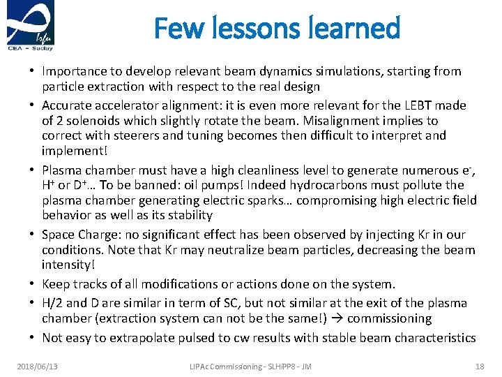 Few lessons learned • Importance to develop relevant beam dynamics simulations, starting from particle