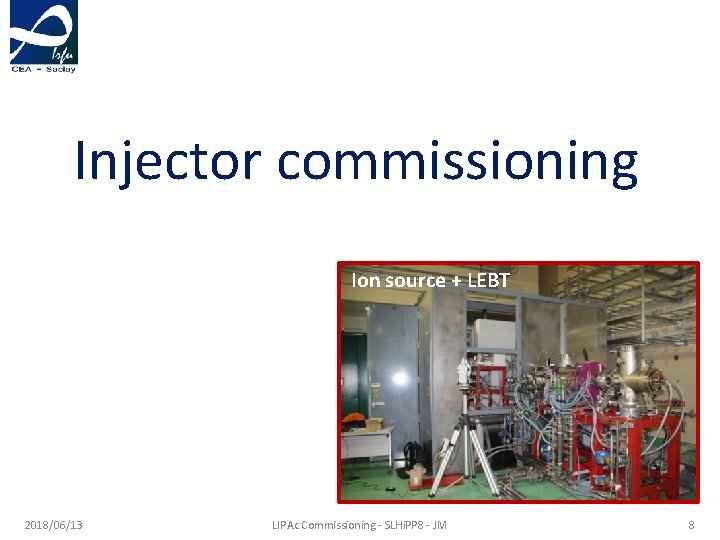 Injector commissioning Ion source + LEBT 2018/06/13 LIPAc Commissioning - SLHi. PP 8 -