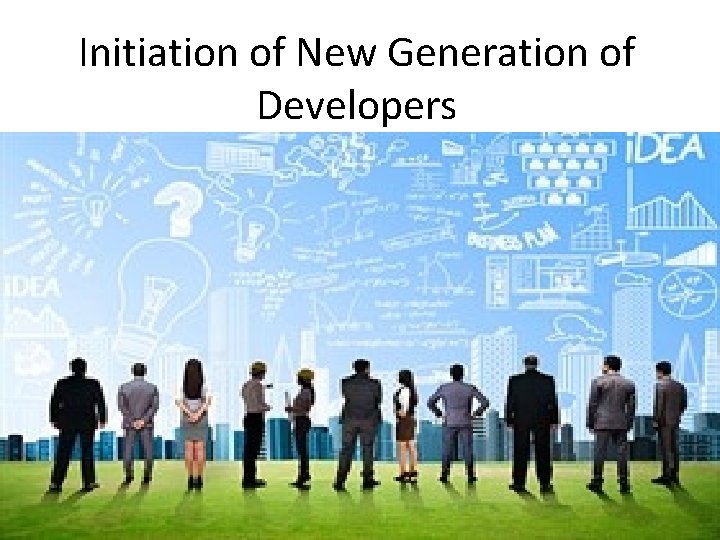 Initiation of New Generation of Developers 