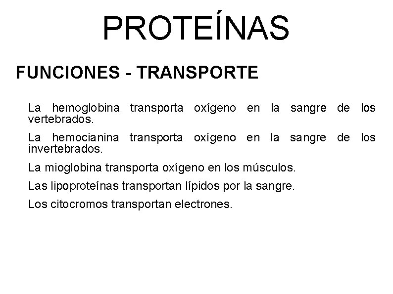 PROTEÍNAS FUNCIONES - TRANSPORTE La hemoglobina transporta oxígeno en la sangre de los vertebrados.