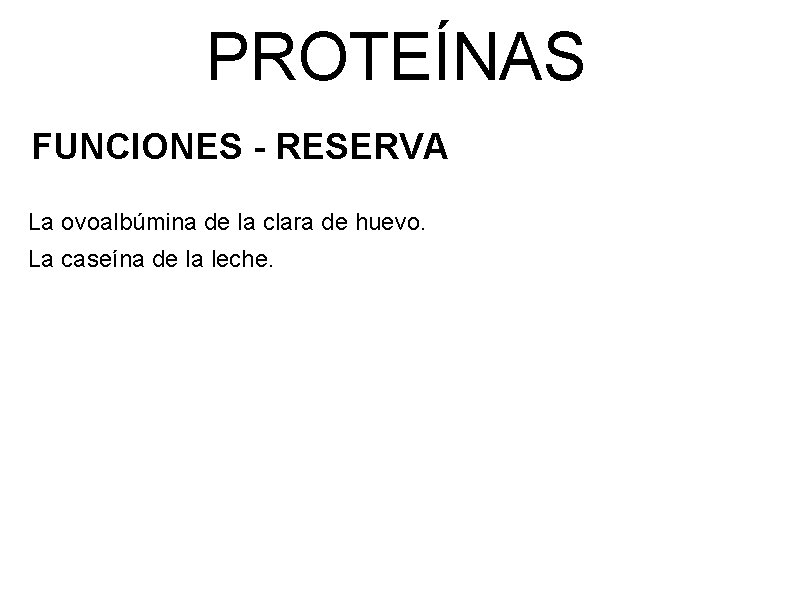 PROTEÍNAS FUNCIONES - RESERVA La ovoalbúmina de la clara de huevo. La caseína de