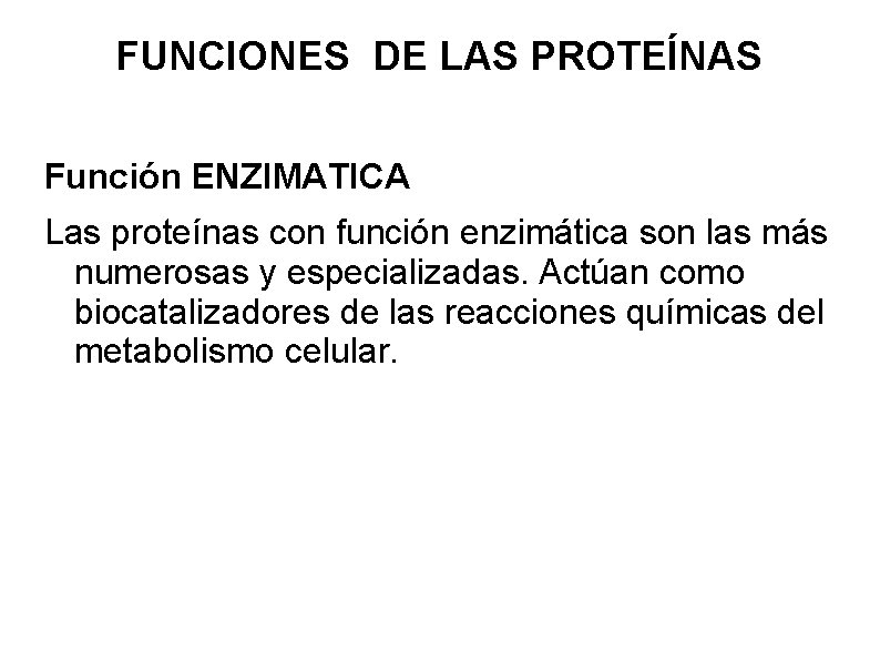 FUNCIONES DE LAS PROTEÍNAS Función ENZIMATICA Las proteínas con función enzimática son las más