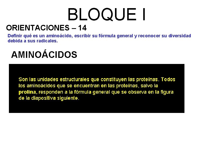 BLOQUE I ORIENTACIONES – 14 Definir qué es un aminoácido, escribir su fórmula general