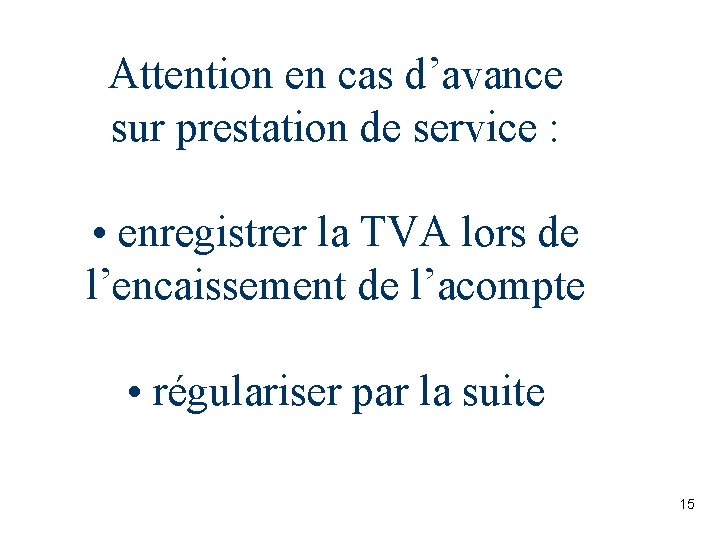 Attention en cas d’avance sur prestation de service : • enregistrer la TVA lors