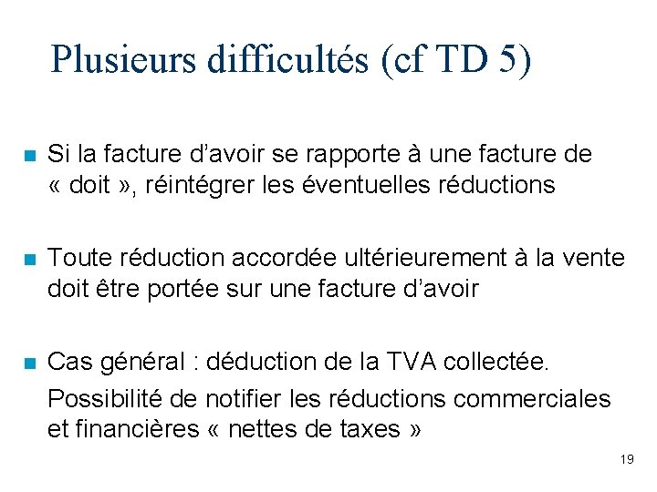 Plusieurs difficultés (cf TD 5) n Si la facture d’avoir se rapporte à une