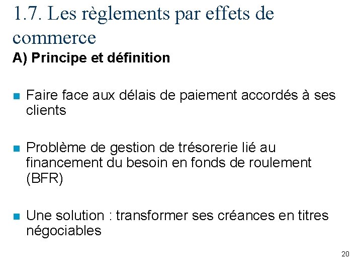 1. 7. Les règlements par effets de commerce A) Principe et définition n Faire