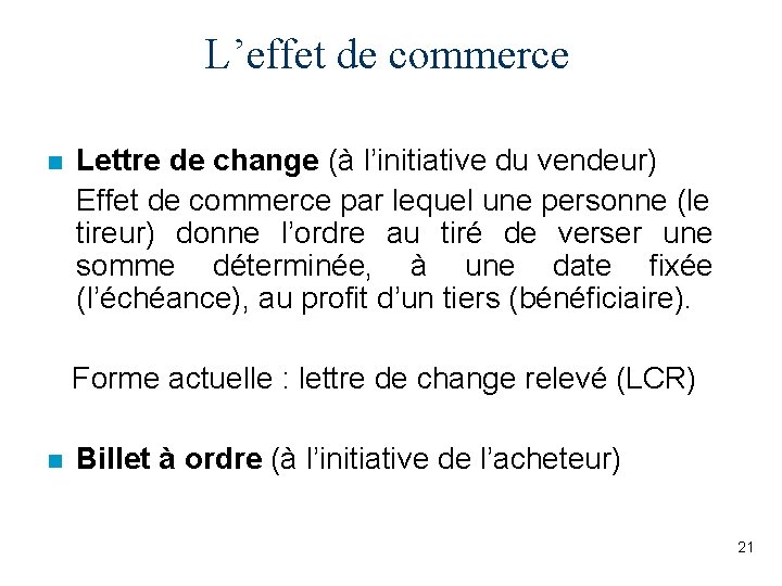 L’effet de commerce n Lettre de change (à l’initiative du vendeur) Effet de commerce