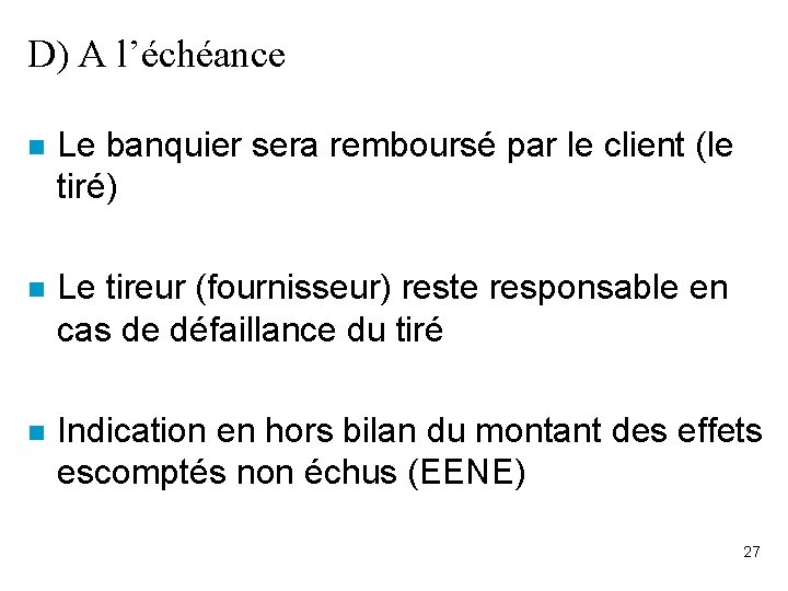 D) A l’échéance n Le banquier sera remboursé par le client (le tiré) n