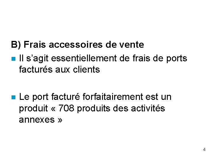 B) Frais accessoires de vente n Il s’agit essentiellement de frais de ports facturés