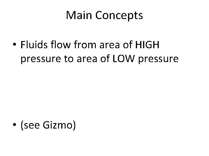Main Concepts • Fluids flow from area of HIGH pressure to area of LOW