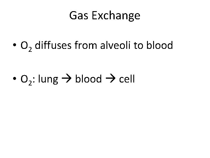 Gas Exchange • O 2 diffuses from alveoli to blood • O 2: lung