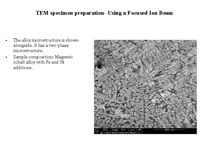 TEM specimen preparation- Using a Focused Ion Beam • • The alloy microstructure is