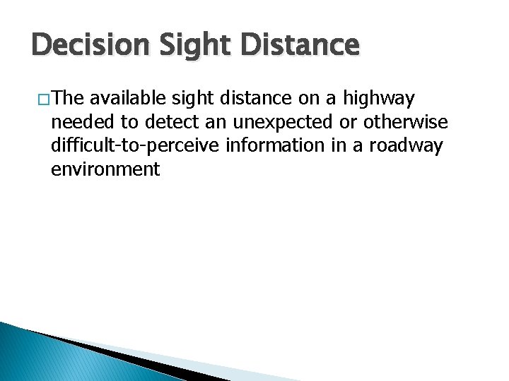 Decision Sight Distance � The available sight distance on a highway needed to detect