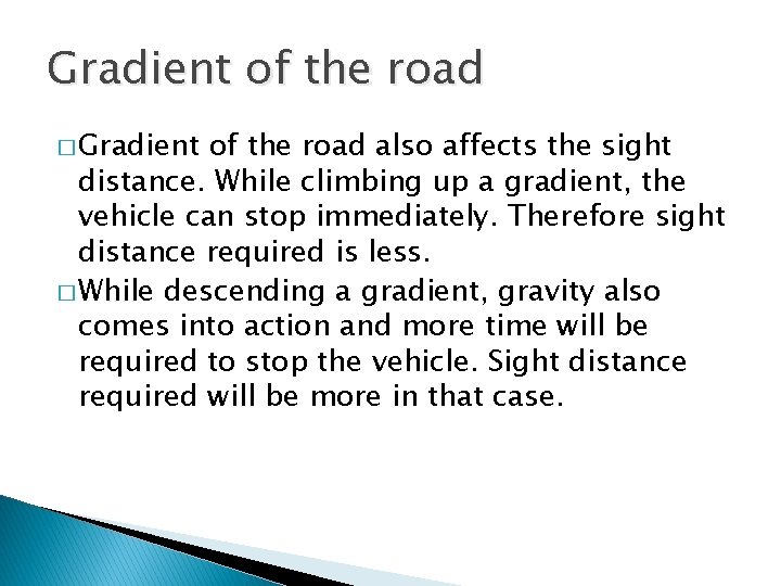 Gradient of the road � Gradient of the road also affects the sight distance.