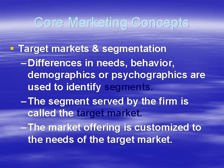 Core Marketing Concepts § Target markets & segmentation – Differences in needs, behavior, demographics