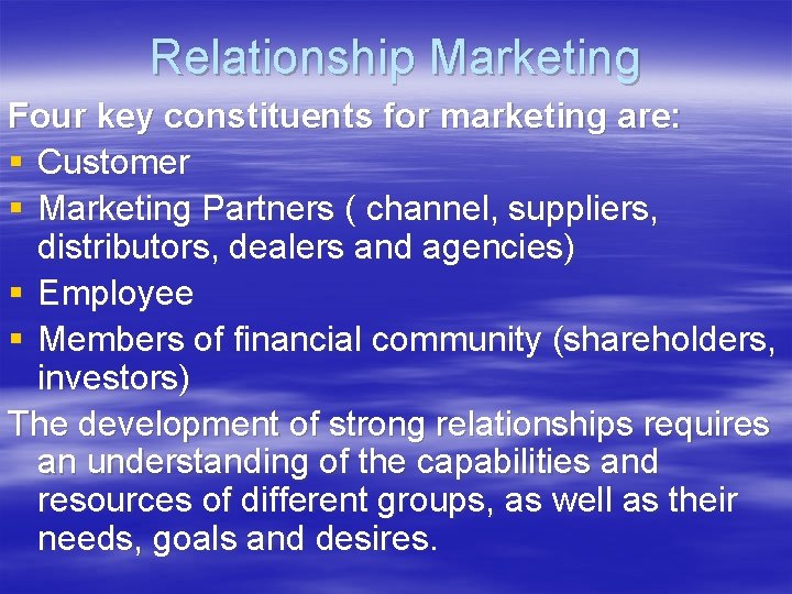 Relationship Marketing Four key constituents for marketing are: § Customer § Marketing Partners (
