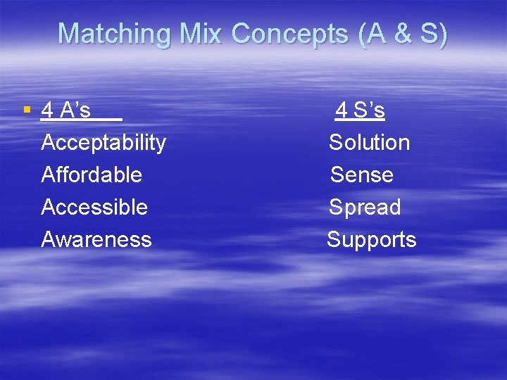 Matching Mix Concepts (A & S) § 4 A’s Acceptability Affordable Accessible Awareness 4