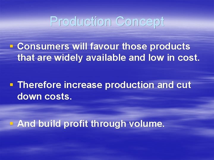 Production Concept § Consumers will favour those products that are widely available and low