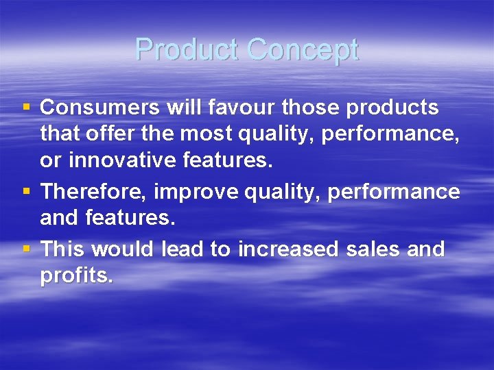 Product Concept § Consumers will favour those products that offer the most quality, performance,