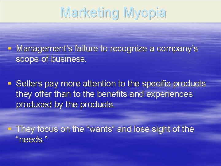 Marketing Myopia § Management’s failure to recognize a company’s scope of business. § Sellers