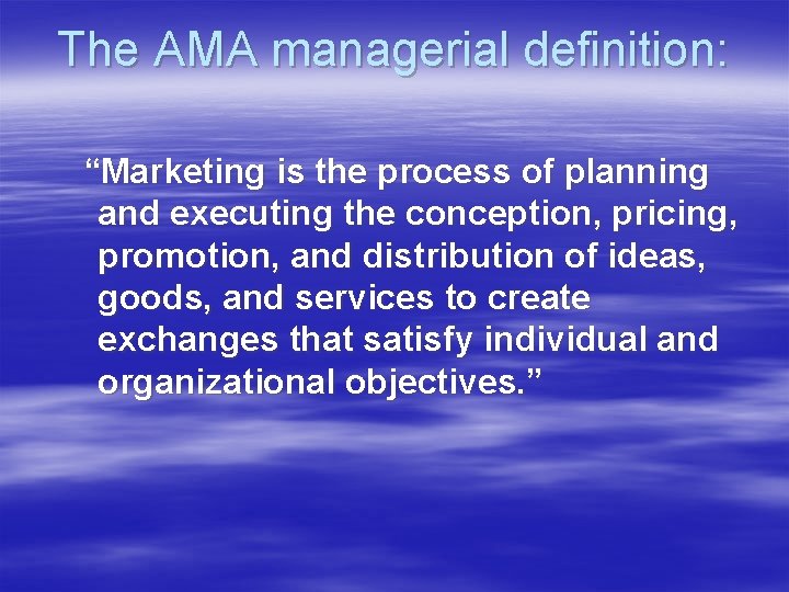 The AMA managerial definition: “Marketing is the process of planning and executing the conception,