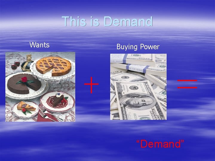 This is Demand Wants Buying Power “Demand” 