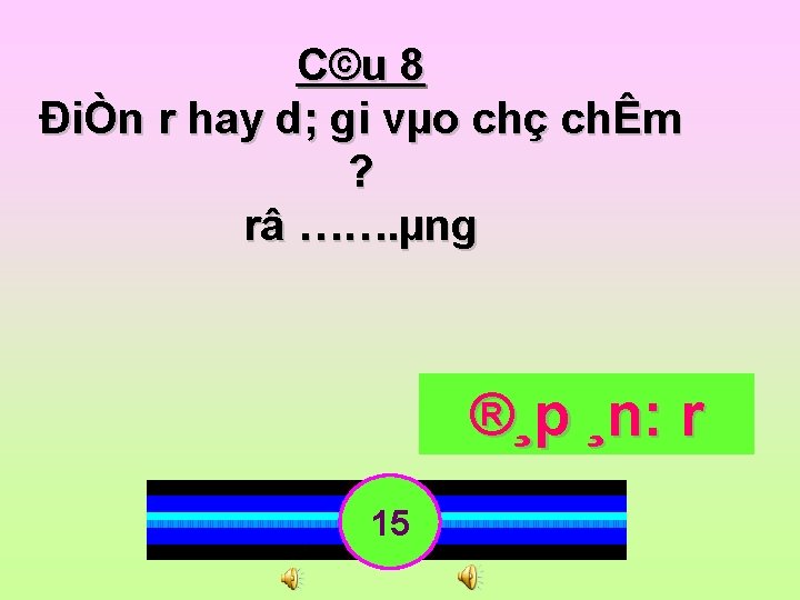 C©u 8 ĐiÒn r hay d; gi vµo chç chÊm ? râ ……. µng