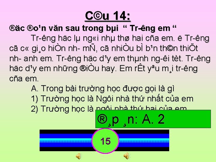 C©u 14: ®äc ®o¹n văn sau trong bµi “ Tr êng em “ Tr