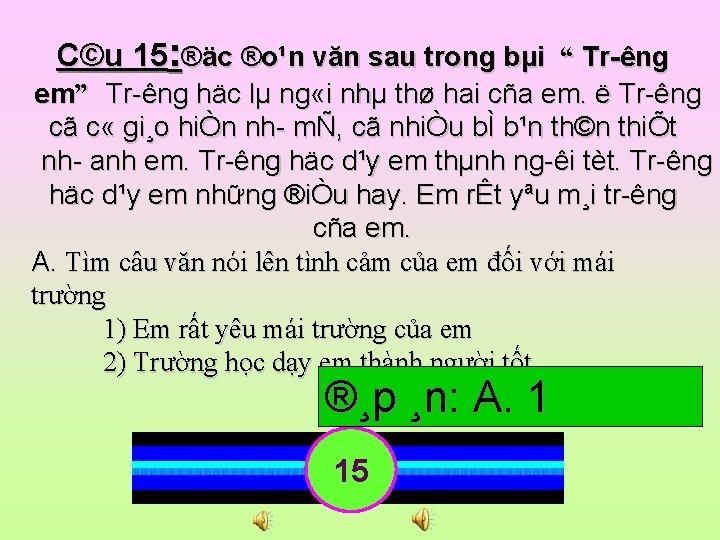 C©u 15: ®äc ®o¹n văn sau trong bµi “ Tr êng em” Tr êng