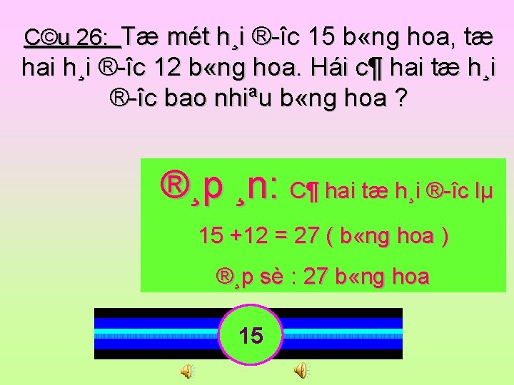 C©u 26: Tæ mét h¸i ® îc 15 b «ng hoa, tæ hai h¸i