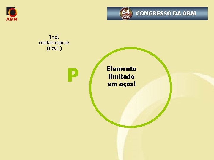 Ind. metalúrgica: (Fe. Cr) P Elemento limitado em aços! 