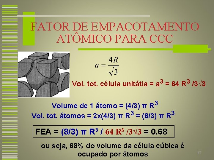 FATOR DE EMPACOTAMENTO ATÔMICO PARA CCC Vol. tot. célula unitátia = a 3 =