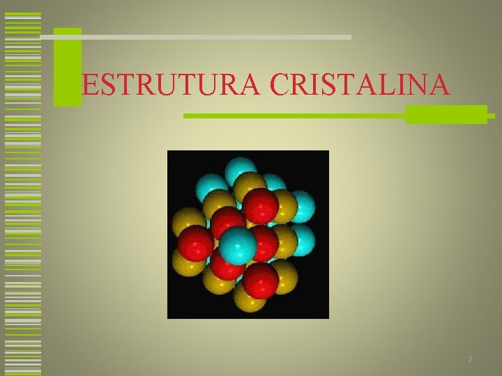 ESTRUTURA CRISTALINA 2 