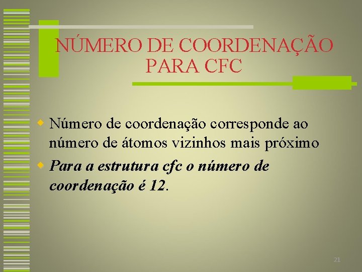NÚMERO DE COORDENAÇÃO PARA CFC w Número de coordenação corresponde ao número de átomos