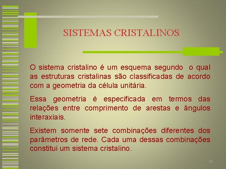 SISTEMAS CRISTALINOS O sistema cristalino é um esquema segundo o qual as estruturas cristalinas