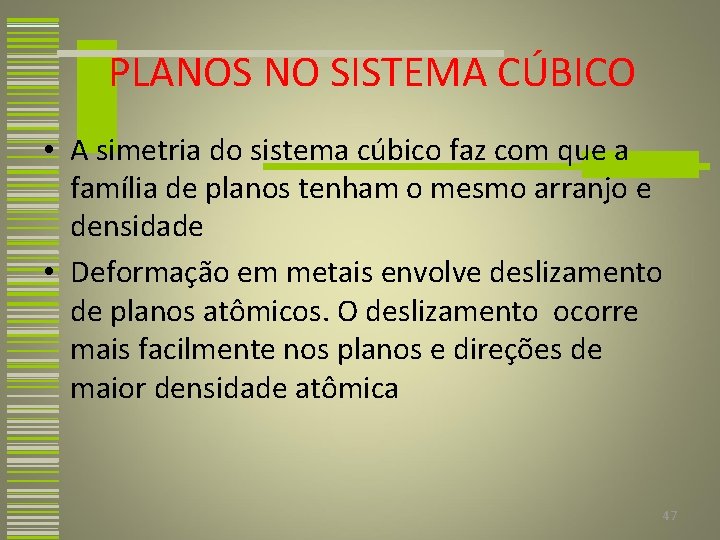 PLANOS NO SISTEMA CÚBICO • A simetria do sistema cúbico faz com que a