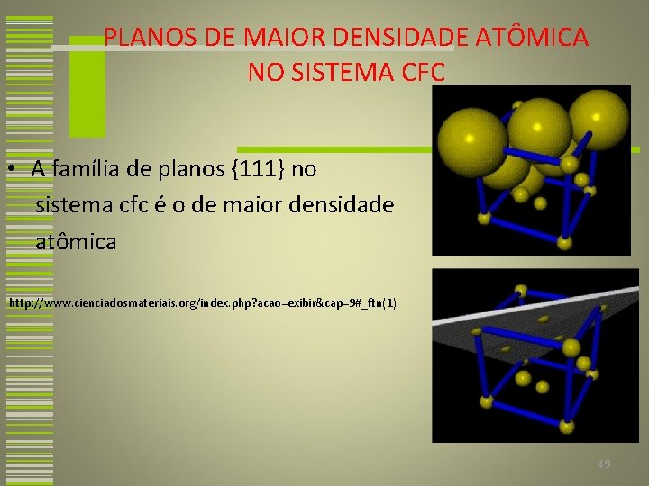 PLANOS DE MAIOR DENSIDADE ATÔMICA NO SISTEMA CFC • A família de planos {111}