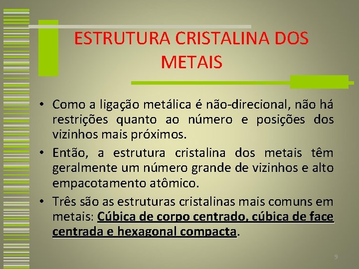 ESTRUTURA CRISTALINA DOS METAIS • Como a ligação metálica é não-direcional, não há restrições