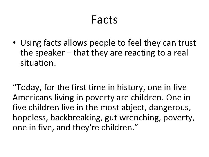 Facts • Using facts allows people to feel they can trust the speaker –