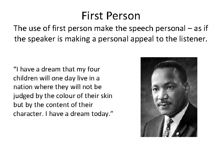 First Person The use of first person make the speech personal – as if