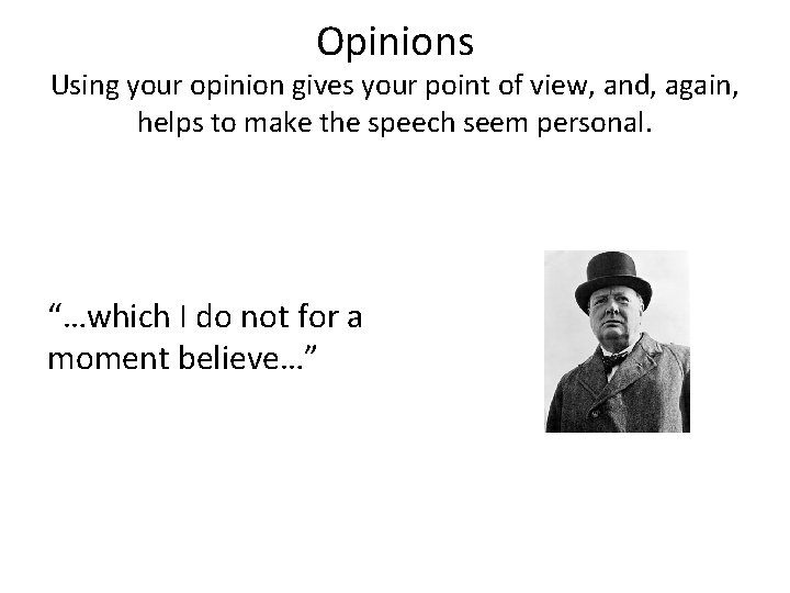 Opinions Using your opinion gives your point of view, and, again, helps to make